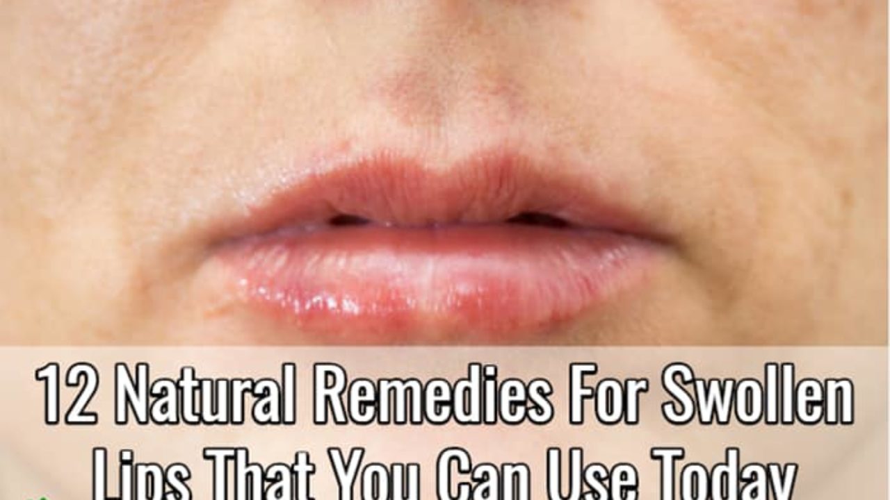 12 Natural Remedies For Swollen Lips That You Can Use Today Home